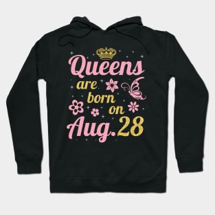 Queens Are Born On August 28 Happy Birthday To Me You Nana Mommy Sister Wife Daughter Hoodie